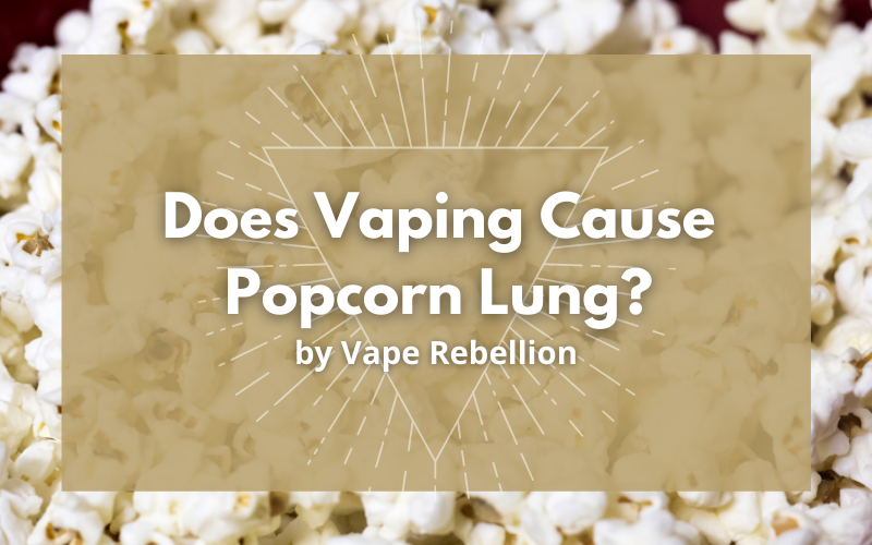 Does Vaping Cause Popcorn Lung?